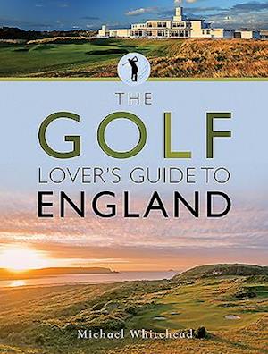 The Golf Lover's Guide to England