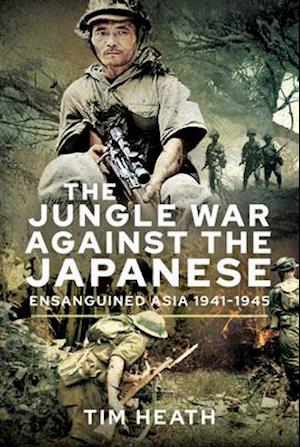 The Jungle War Against the Japanese