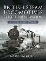 British Steam Locomotives Before Preservation