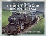 The Final Years of London Midland Region Steam