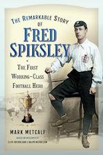 The Remarkable Story of Fred Spiksley