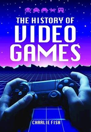 The History of Video Games