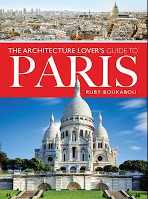 Architecture Lover's Guide to Paris