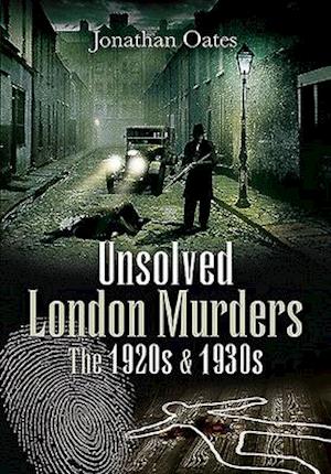 Unsolved London Murders: The 1920s & 1930s