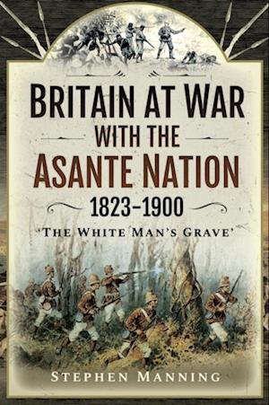 Britain at War with the Asante Nation, 1823-1900