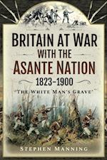 Britain at War with the Asante Nation, 1823-1900