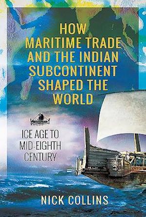 How Maritime Trade and the Indian Subcontinent Shaped the World