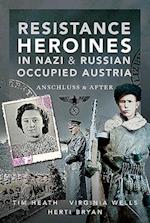 Resistance Heroines in Nazi- and Russian-Occupied Austria