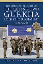 Historical Record of The Queen's Own Gurkha Logistic Regiment, 1958-2018