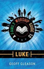 A Family Worship Guide to Luke