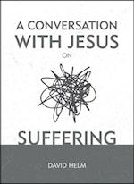 A Conversation With Jesus... on Suffering