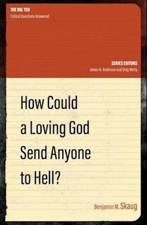 How Could a Loving God Send anyone to Hell?