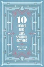 10 Women Who Were Spiritual Mothers
