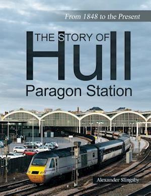 The Story of Hull Paragon Station: From 1848 to the Present