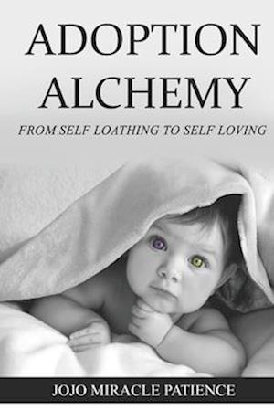 Adoption Alchemy: From Self-Loathing to Self-Loving