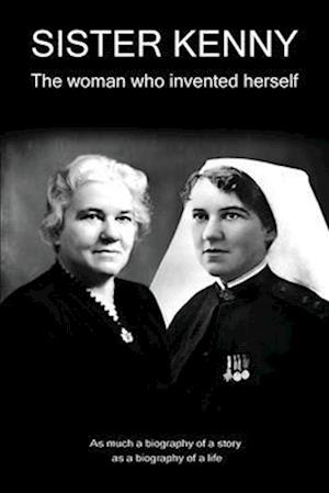 Sister Kenny: The woman who invented herself