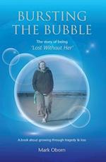 Bursting The Bubble - The Story of Being 'Lost Without Her'