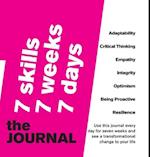7 SKILLS | 7 WEEKS | 7 DAYS | THE JOURNAL: Adaptability, Critical Thinking, Empathy, Integrity, Optimism, Being Proactive, Resilience 