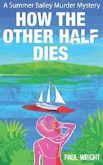 How the Other Half Dies: A Summer Bailey Cozy Murder Mystery 