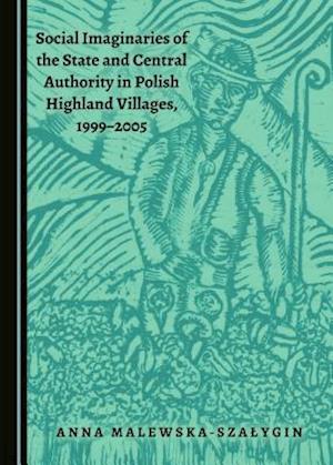 Social Imaginaries of the State and Central Authority in Polish Highland Villages, 1999-2005