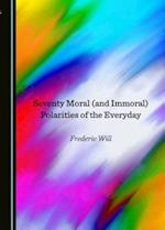 Seventy Moral (and Immoral) Polarities of the Everyday
