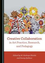 Creative Collaboration in Art Practice, Research, and Pedagogy