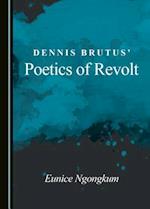 Dennis Brutus' Poetics of Revolt