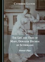 The Life and Times of Mary, Dowager Duchess of Sutherland