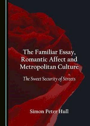 The Familiar Essay, Romantic Affect and Metropolitan Culture