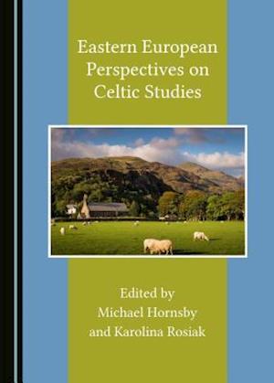 Eastern European Perspectives on Celtic Studies