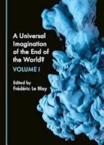 A Universal Imagination of the End of the World? Volume I