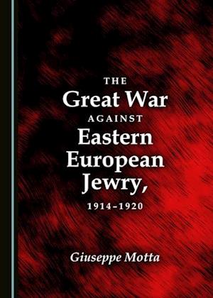 Great War against Eastern European Jewry, 1914-1920