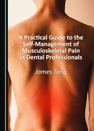 A Practical Guide to the Self-Management of Musculoskeletal Pain in Dental Professionals