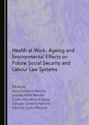Health at Work, Ageing and Environmental Effects on Future Social Security and Labour Law Systems