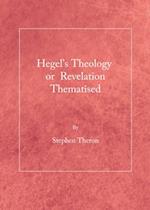 Hegel's Theology or Revelation Thematised