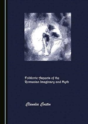 Folkloric Aspects of the Romanian Imaginary and Myth