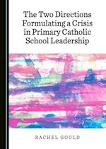 Two Directions Formulating a Crisis in Primary Catholic School Leadership