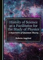 History of Science as a Facilitator for the Study of Physics