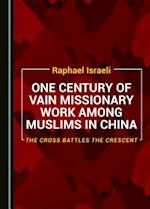 One Century of Vain Missionary Work Among Muslims in China