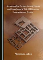 Archaeological Perspectives on Houses and Households in Third Millennium Mesopotamian Society