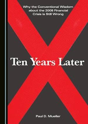 Why the Conventional Wisdom about the 2008 Financial Crisis Is Still Wrong