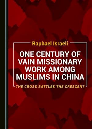 One Century of Vain Missionary Work among Muslims in China