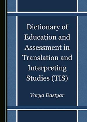 Dictionary of Education and Assessment in Translation and Interpreting Studies (TIS)