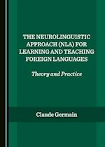 Neurolinguistic Approach (NLA) for Learning and Teaching Foreign Languages