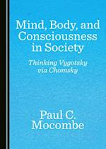 Mind, Body, and Consciousness in Society