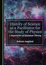 History of Science as a Facilitator for the Study of Physics