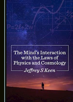 Mind's Interaction with the Laws of Physics and Cosmology