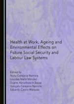 Health at Work, Ageing and Environmental Effects on Future Social Security and Labour Law Systems