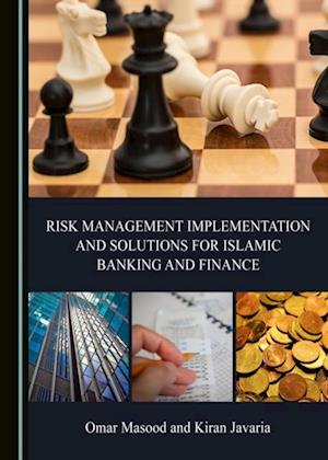 Risk Management Implementation and Solutions for Islamic Banking and Finance