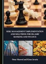 Risk Management Implementation and Solutions for Islamic Banking and Finance